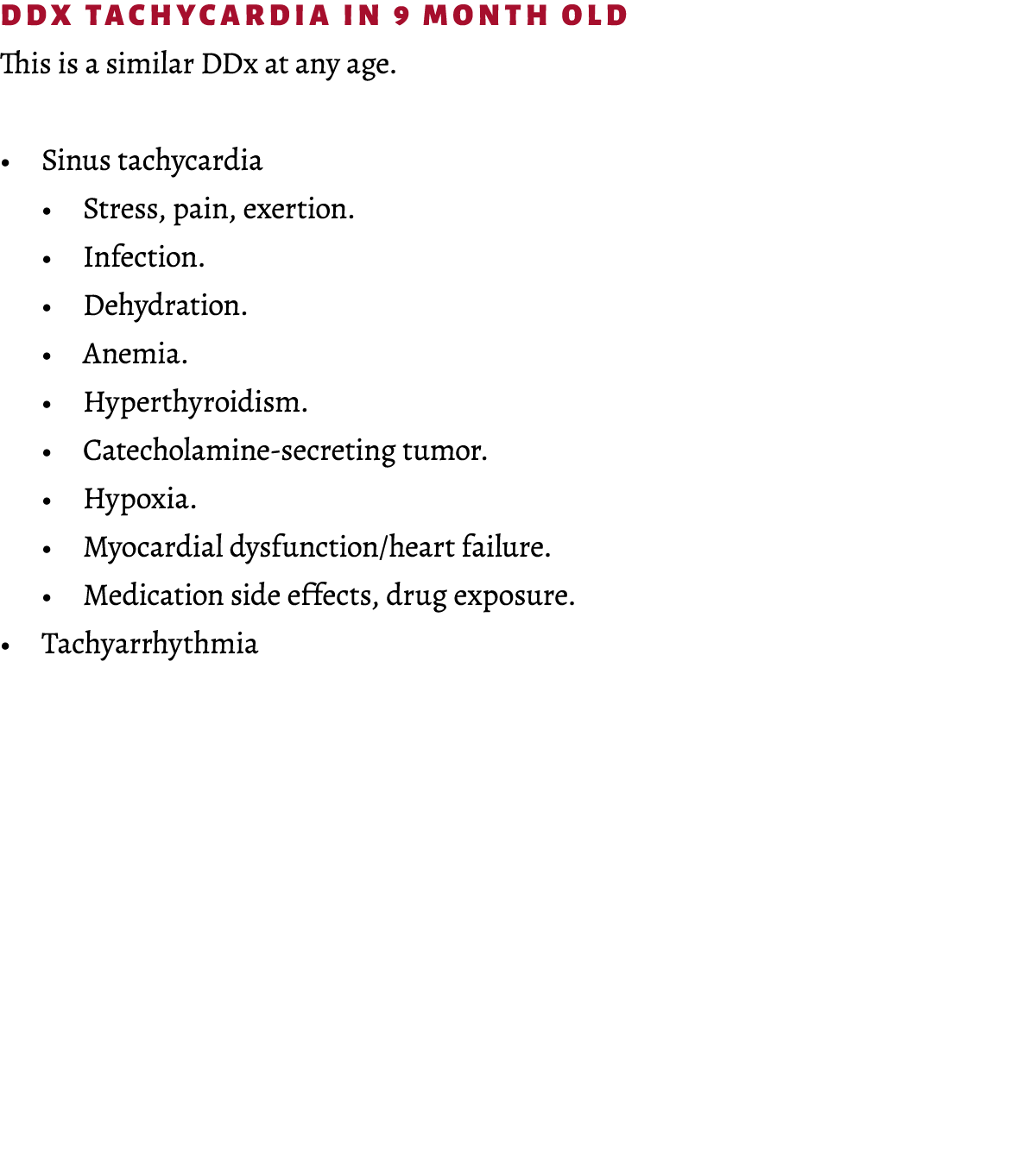 DDx Tachycardia in 9 month old This is a similar DDx at any age. • Sinus tachycardia • Stress, pain, exertion. • Infe...