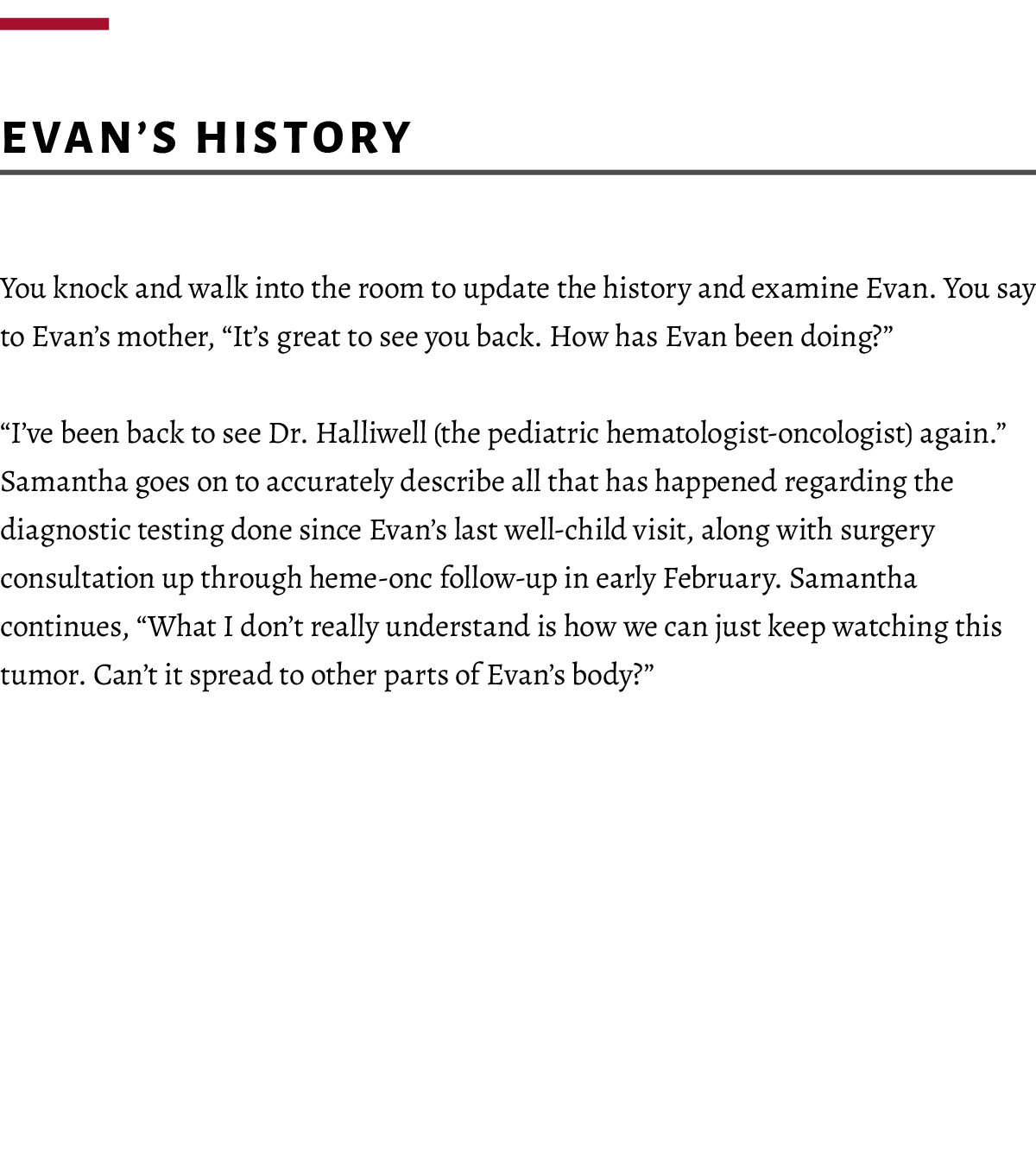  Evan’s history You knock and walk into the room to update the history and examine Evan. You say to Evan’s mother, “I...