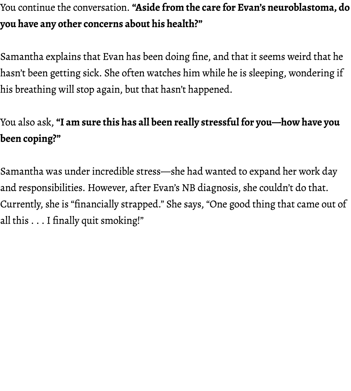 You continue the conversation. “Aside from the care for Evan’s neuroblastoma, do you have any other concerns about hi...