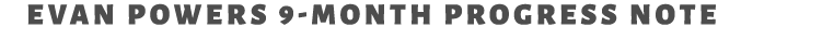 Evan Powers 9 month progress note