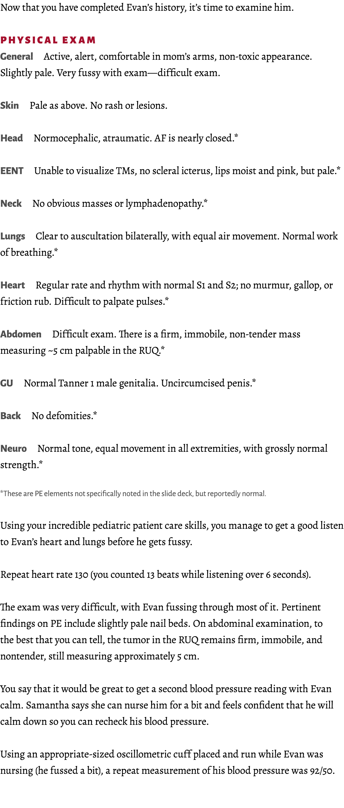Now that you have completed Evan’s history, it’s time to examine him. Physical Exam General Active, alert, comfortabl...