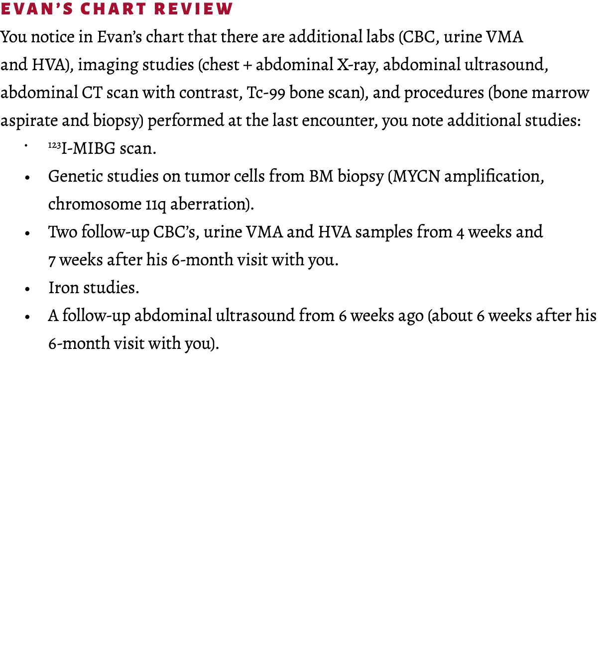 Evan’s chart review You notice in Evan’s chart that there are additional labs (CBC, urine VMA and HVA), imaging studi...