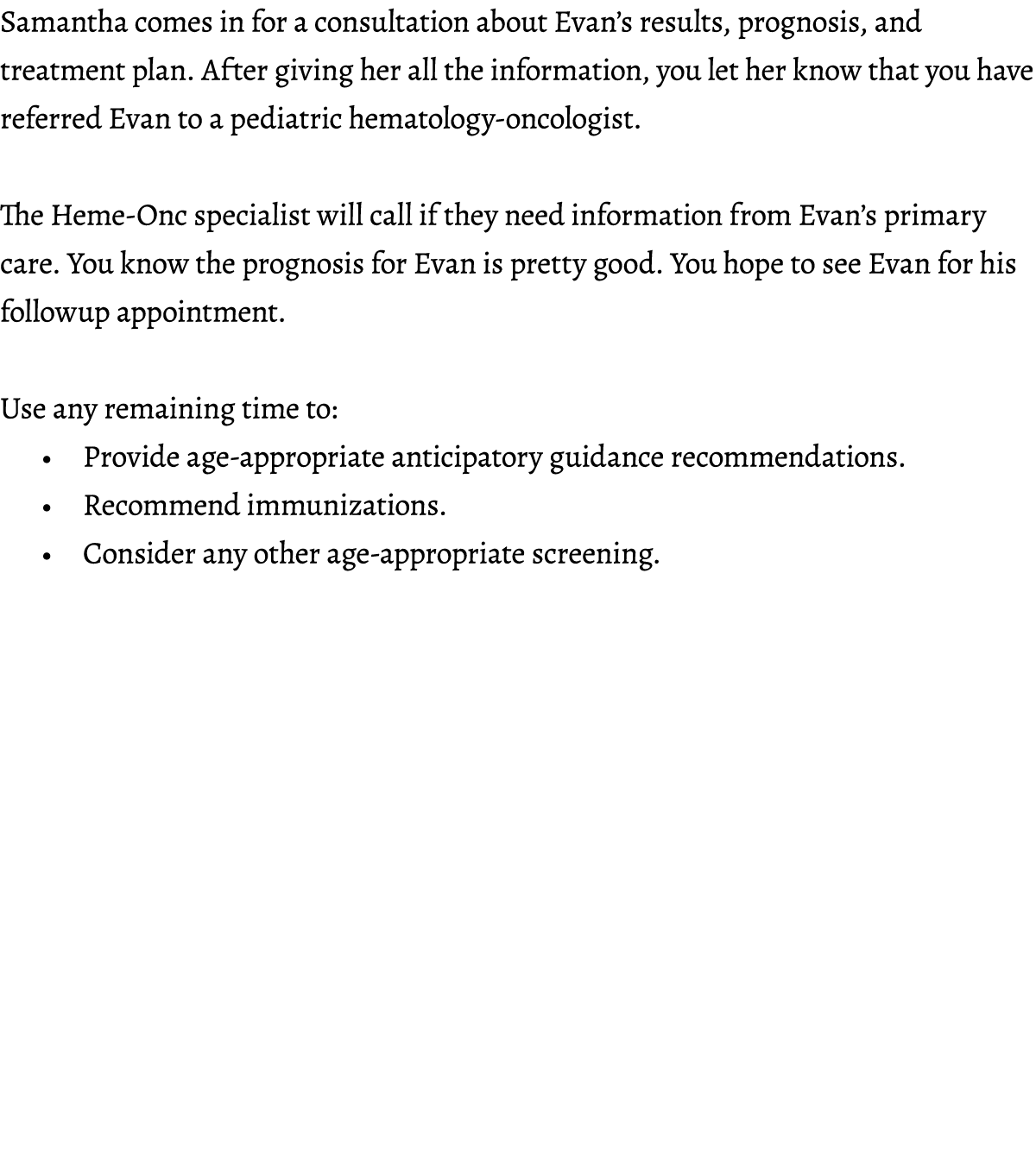 Samantha comes in for a consultation about Evan’s results, prognosis, and treatment plan. After giving her all the in...