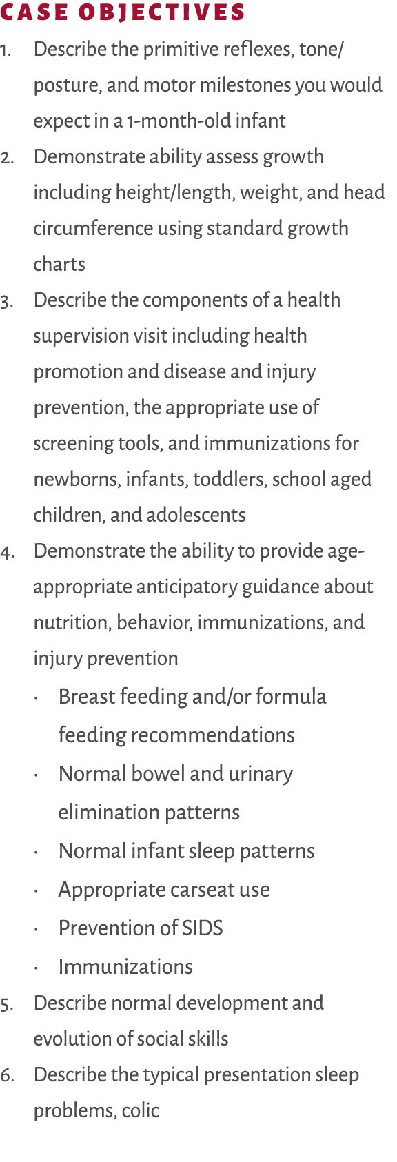 Case Objectives 1. Describe the primitive reflexes, tone/posture, and motor milestones you would expect in a 1 month ...