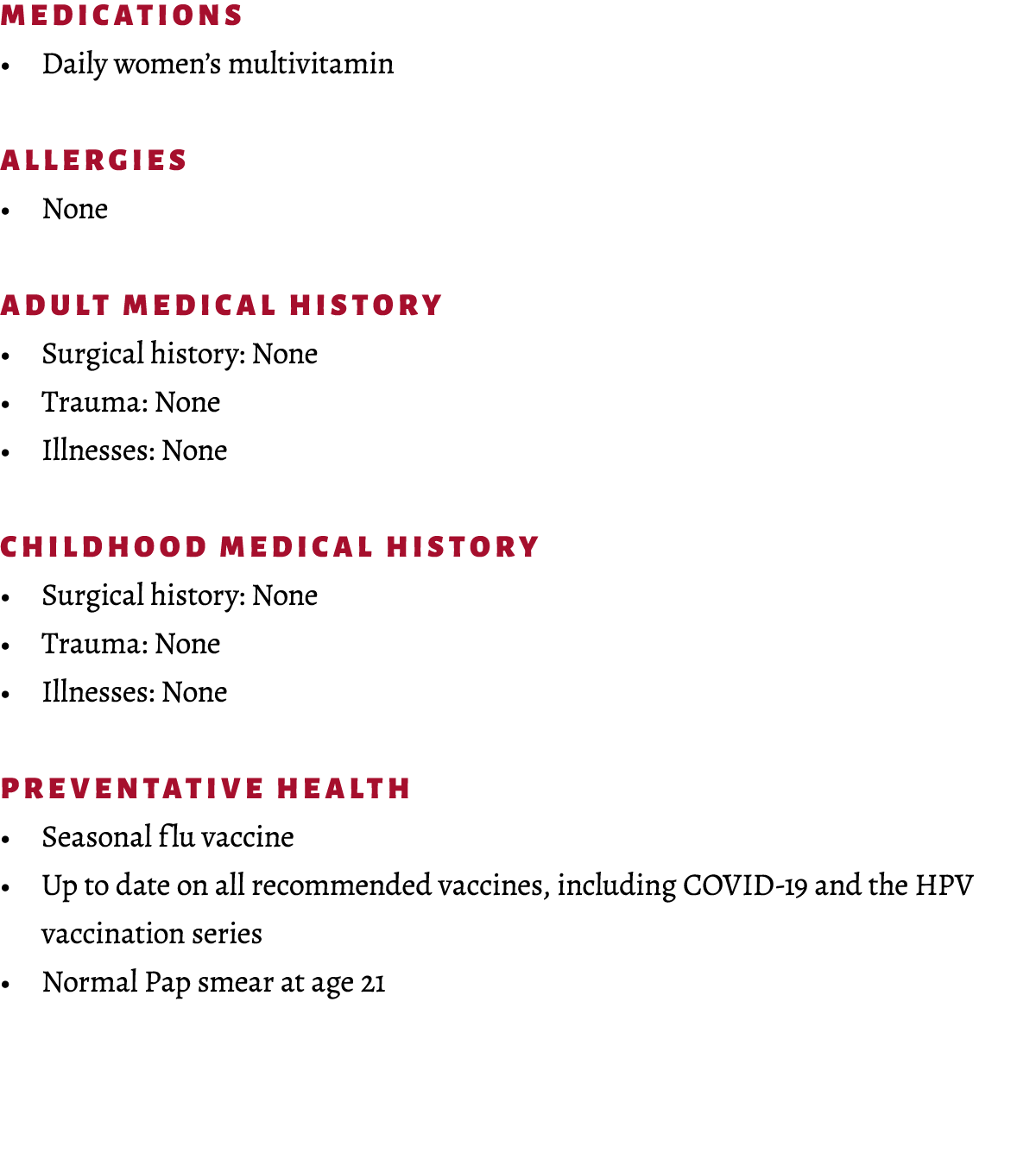 MEDICATIONS • Daily women’s multivitamin ALLERGIES • None ADULT MEDICAL HISTORY • Surgical history: None • Trauma: No...