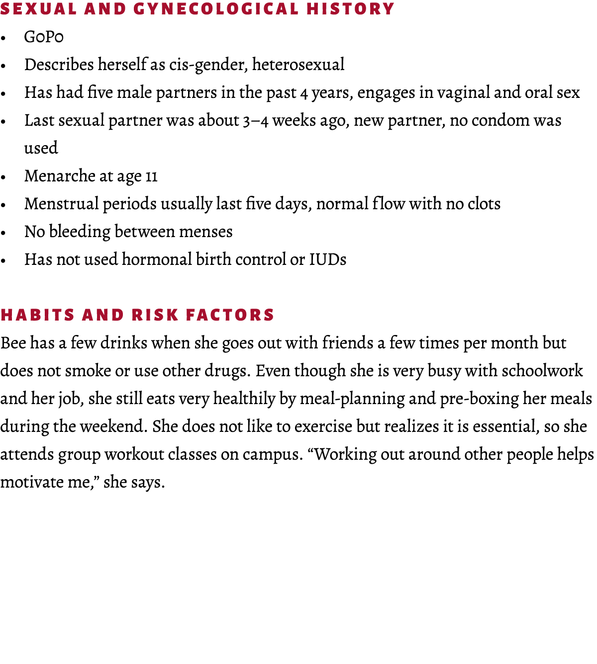 SEXUAL AND GYNECOLOGICAL HISTORY • G0P0 • Describes herself as cis-gender, heterosexual • Has had five male partners ...