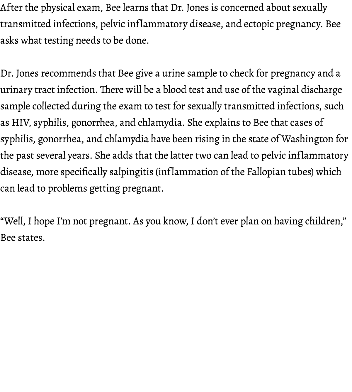After the physical exam, Bee learns that Dr. Jones is concerned about sexually transmitted infections, pelvic inflamm...