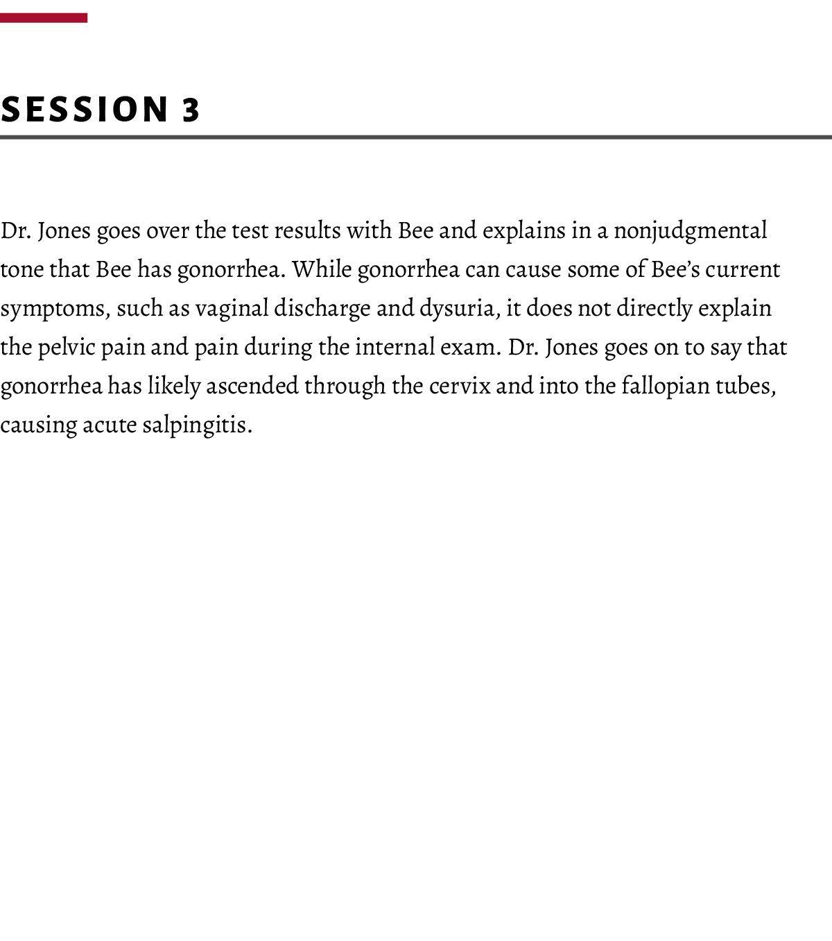  ﻿Session 3 Dr. Jones goes over the test results with Bee and explains in a nonjudgmental tone that Bee has gonorrhea...