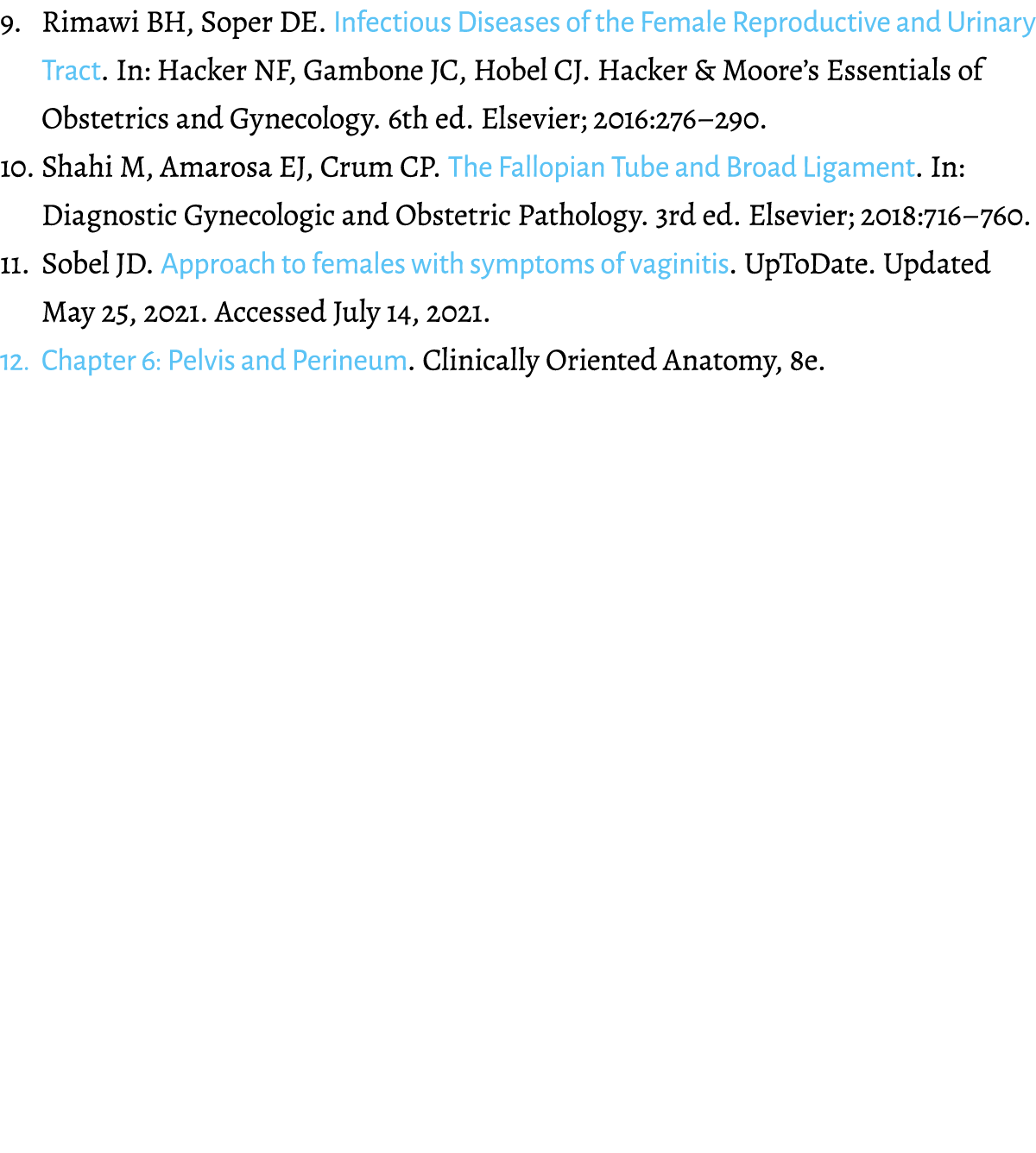 9. Rimawi BH, Soper DE. Infectious Diseases of the Female Reproductive and Urinary Tract. In: Hacker NF, Gambone JC, ...