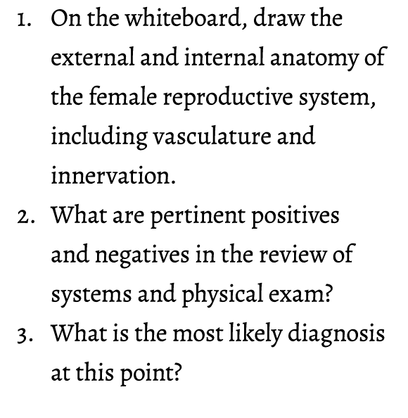 1. On the whiteboard, draw the external and internal anatomy of the female reproductive system, including vasculature...