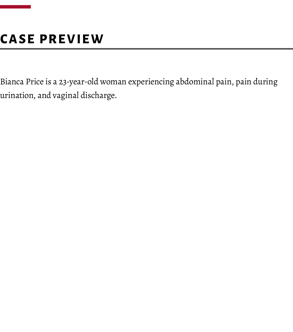  ﻿Case preview Bianca Price is a 23-year-old woman experiencing abdominal pain, pain during urination, and vaginal di...