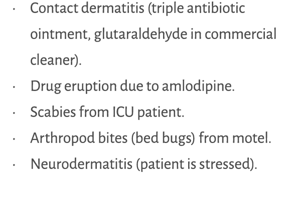 • Contact dermatitis (triple antibiotic ointment, glutaraldehyde in commercial cleaner). • Drug eruption due to amlod...