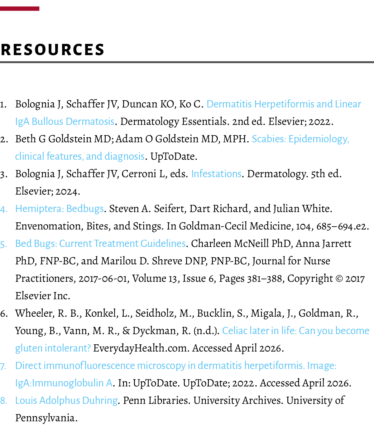  ﻿Resources 1. Bolognia J, Schaffer JV, Duncan KO, Ko C. Dermatitis Herpetiformis and Linear IgA Bullous Dermatosis. ...
