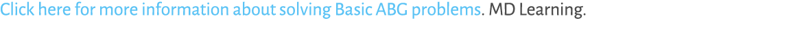 Click here for more information about solving Basic ABG problems. MD Learning.